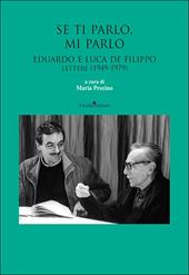 Se ti parlo, mi parlo. Eduardo e Luca De Filippo. Lettere (1949-1979)