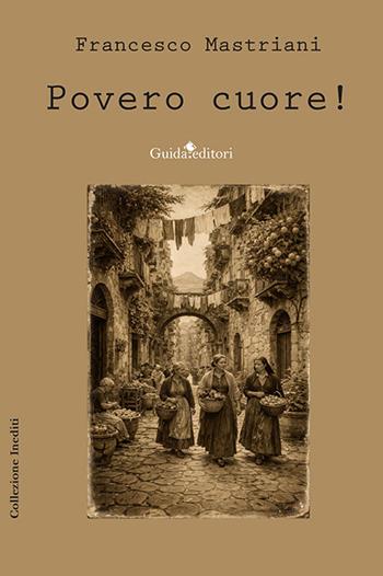 Povero cuore! Nuova ediz. - Francesco Mastriani - Libro Guida 2026, Collezione inediti | Libraccio.it