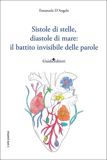 Sistole di stelle, diastole di mare: il battito invisibile delle parole. Nuova ediz. - Emanuele D'Angelo - Libro Guida 2025, L' arte poetica | Libraccio.it