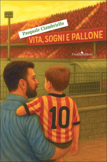 Vita, sogni e pallone. Nuova ediz. - Pasquale Ciambriello - Libro Guida 2025, Pagine d'autore | Libraccio.it