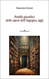 Profili giuridici delle opere dell'ingegno, oggi. Nuova ediz.