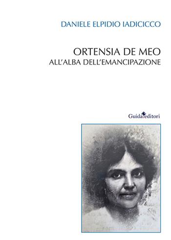Ortensia De Meo. All'alba dell'emancipazione. Nuova ediz. - Daniele Elpidio Iadicicco - Libro Guida 2026, I segni della storia | Libraccio.it