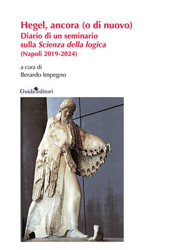 Hegel, ancora (o di nuovo). Diario di un seminario sulla «Scienza della logica» (Napoli 2019-2024). Nuova ediz.  - Libro Guida 2026, Ateneo/Ricerca | Libraccio.it