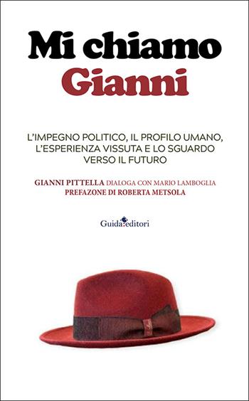 Mi chiamo Gianni. L'impegno politico, il profilo umano, l'esperienza vissuta e lo sguardo verso il futuro. Ediz. illustrata - Gianni Pittella - Libro Guida 2026, Primo piano | Libraccio.it