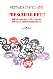 Freschi di rete. Azioni, opinioni e altre piccole debolezze della Generazione Z