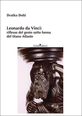 Leonardo da Vinci: riflesso del genio sotto forma del titano Atlante. Nuova ediz. - Draško Dolic - Libro Guida 2026, Ateneo/Ricerca | Libraccio.it
