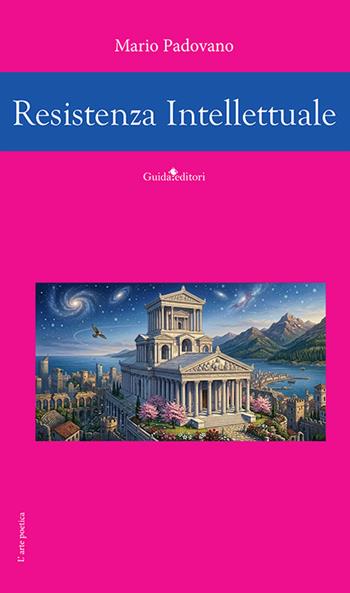 Resistenza intellettuale. Nuova ediz. - Mario Padovano - Libro Guida 2026, L' arte poetica | Libraccio.it