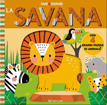 La savana. Ediz. a colori. Con 4 grandi puzzle di animali  - Libro Crealibri 2023, Fare & disfare | Libraccio.it
