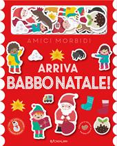 Arriva Babbo Natale! Amici morbidi. Ediz. a colori. Con 20 sagome in feltro. Con 5 scenari