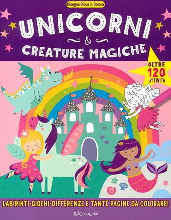 Unicorni & creature magiche. Disegna gioca & colora. Ediz. a colori  - Libro Crealibri 2023 | Libraccio.it
