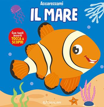 Il mare. Ediz. a colori  - Libro Crealibri 2023, Accarezzami | Libraccio.it