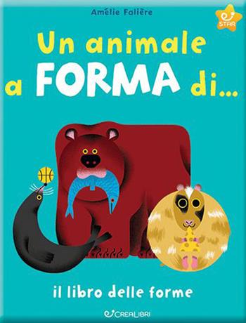 Un animale a forma di... Il libro delle forme. Ediz. a colori - Amélie Falière - Libro Crealibri 2023, Sapere x gioco | Libraccio.it