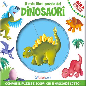 Il mio libro puzzle dei dinosauri. Gira puzzle. Ediz. a colori  - Libro Crealibri 2024 | Libraccio.it