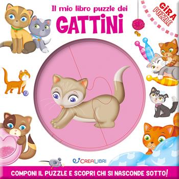Il mio libro puzzle dei gattini. Gira puzzle. Ediz. a colori  - Libro Crealibri 2024 | Libraccio.it