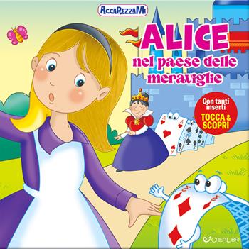 Alice nel paese delle meraviglie. Ediz. a colori  - Libro Crealibri 2024, Accarezzami | Libraccio.it