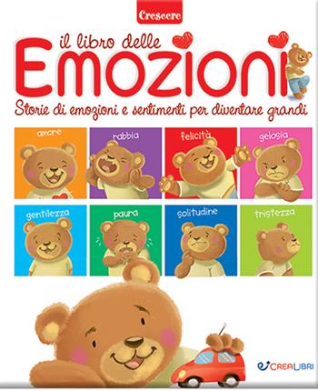 Il libro delle emozioni. Storie di emozioni e sentimenti per diventare grandi. Ediz. a colori  - Libro Crealibri 2024, Crescere | Libraccio.it
