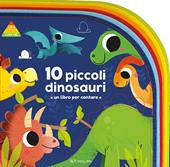 10 piccoli dinosauri. 1 2 3 conta con me. Ediz. a colori