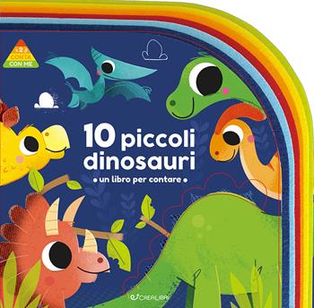 10 piccoli dinosauri. 1 2 3 conta con me. Ediz. a colori  - Libro Crealibri 2024 | Libraccio.it