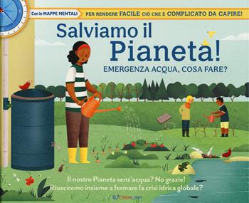Salviamo il pianeta! Emergenza acqua, cosa fare? Ediz. a colori  - Libro Crealibri 2024, Libri utili | Libraccio.it