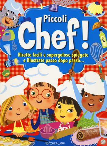 Piccoli chef! Libri utili. Ediz. a colori - Simonetta Baldini - Libro Crealibri 2024 | Libraccio.it
