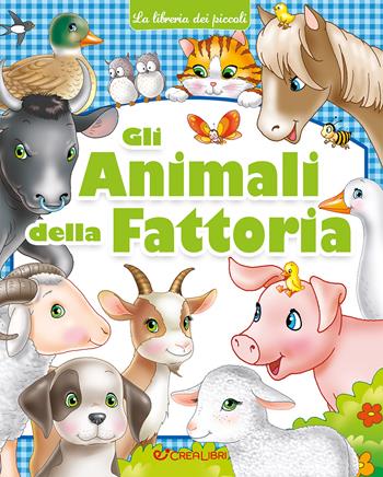 Gli animali della fattoria. Ediz. a colori  - Libro Crealibri 2025, La libreria dei piccoli | Libraccio.it