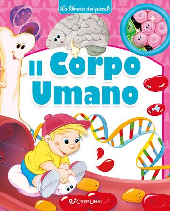 Il corpo umano. Ediz. a colori  - Libro Crealibri 2025, La libreria dei piccoli | Libraccio.it