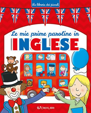 Le mie prime paroline in inglese. Ediz. illustrata - Lorella Flamini - Libro Crealibri 2025, La libreria dei piccoli | Libraccio.it