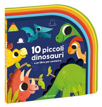 10 piccoli dinosauri. Un libro per crescere. 123 conta con me. Ediz. a colori  - Libro Crealibri 2025 | Libraccio.it