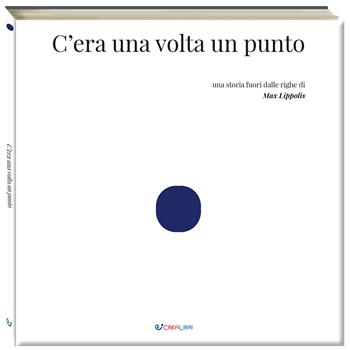 C'era una volta un punto. Ediz. a colori - Max Lippolis - Libro Crealibri 2025, Outsider | Libraccio.it