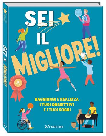 Sei il migliore! Raggiungi e realizza i tuoi obiettivi e i tuoi sogni - Danielle Brown, Nathan Kai - Libro Crealibri 2025, Universo ragazzi | Libraccio.it