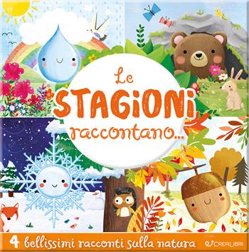 Le stagioni raccontano.... Ediz. a colori  - Libro Crealibri 2026 | Libraccio.it