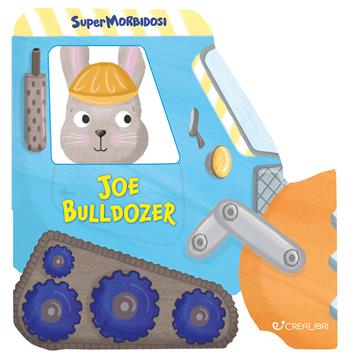 Joe bulldozer. Supermorbidosi. Ediz. a colori  - Libro Crealibri 2026 | Libraccio.it