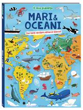 Mari & oceani. Il mio pianeta. Ediz. a colori