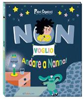 Non voglio andare a nanna! Primi capricci. Ediz. a colori