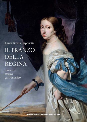 Il pranzo della regina - Laura Brezzi Caponetti - Libro Brioschi 2023 | Libraccio.it