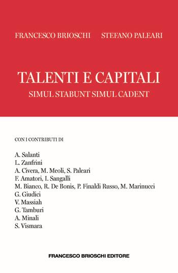 Talenti e capitali. Simul stabunt simul cadent - Francesco Brioschi, Stefano Paleari - Libro Brioschi 2023 | Libraccio.it