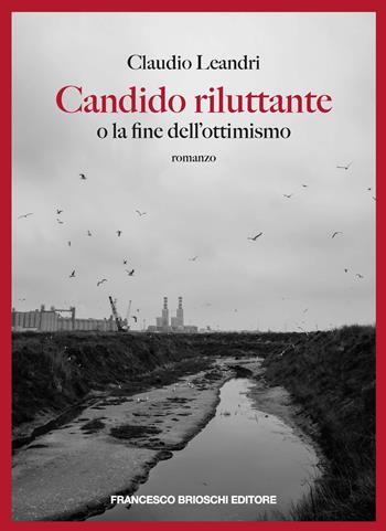 Candido riluttante o La fine dell'ottimismo - Claudio Leandri - Libro Brioschi 2024 | Libraccio.it