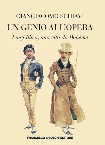 Un genio all'Opera. Luigi Illica, una vita da Bohème - Giangiacomo Schiavi - Libro Brioschi 2024 | Libraccio.it
