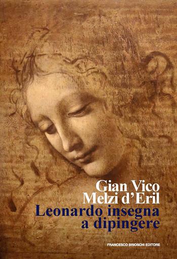 Leonardo insegna a dipingere - Gian Vico Melzi d'Eril - Libro Brioschi 2024 | Libraccio.it