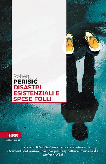 Disastri esistenziali e spese folli - Robert Perisic - Libro Bottega Errante Edizioni 2023, Estensioni | Libraccio.it
