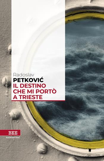 Il destino che mi portò a Trieste - Radoslav Petkovic - Libro Bottega Errante Edizioni 2023, Estensioni | Libraccio.it