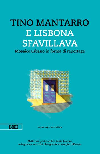 E Lisbona sfavillava. Mosaico urbano in forma di reportage - Tino Mantarro - Libro Bottega Errante Edizioni 2024, Camera con vista | Libraccio.it