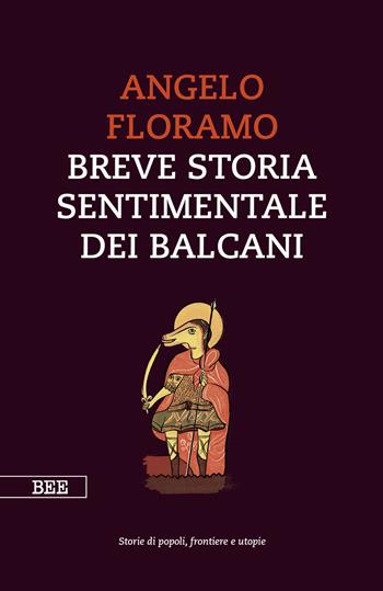 Breve storia sentimentale dei Balcani - Angelo Floramo - Libro Bottega Errante Edizioni 2024, Camera con vista | Libraccio.it