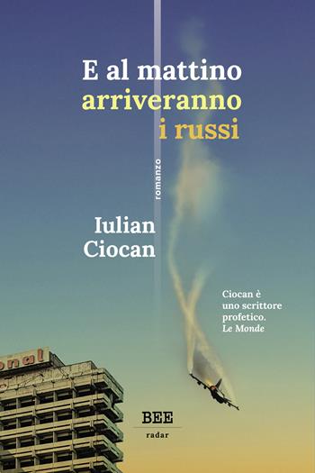 E al mattino arriveranno i russi - Iulian Ciocan - Libro Bottega Errante Edizioni 2024, Radar | Libraccio.it