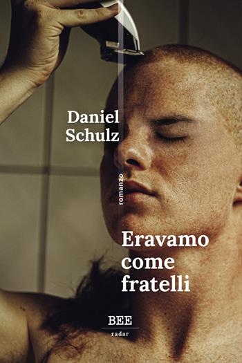Eravamo come fratelli - Daniel Schulz - Libro Bottega Errante Edizioni 2024, Radar | Libraccio.it