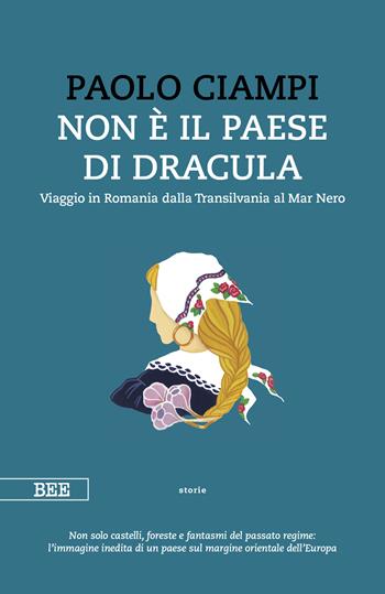 Non è il paese di Dracula. Viaggio in Romania dalla Transilvania al Mar Nero - Paolo Ciampi - Libro Bottega Errante Edizioni 2024, Camera con vista | Libraccio.it
