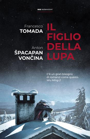 Il figlio della lupa - Francesco Tomada, Anton Spacapan Voncina - Libro Bottega Errante Edizioni 2025, Estensioni | Libraccio.it