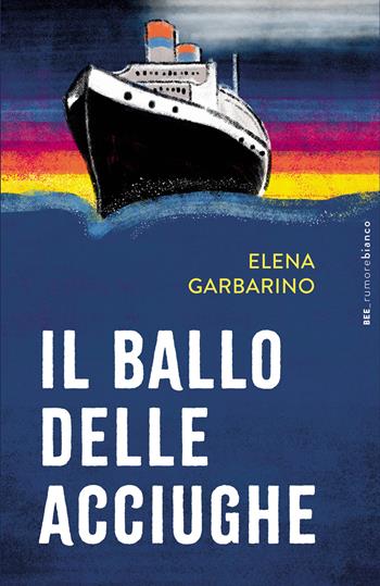 Il ballo delle acciughe - Elena Garbarino - Libro Bottega Errante Edizioni 2025, Rumore bianco | Libraccio.it