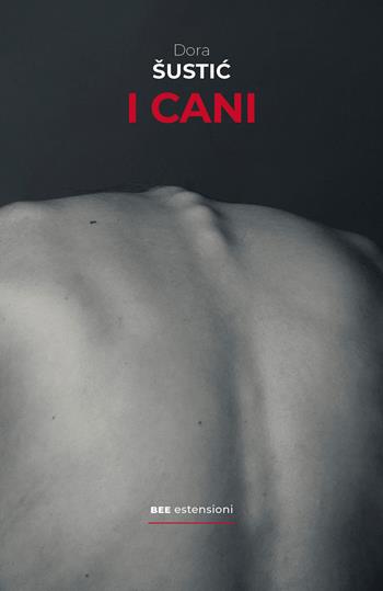 I cani - Dora Sustic - Libro Bottega Errante Edizioni 2025, Estensioni | Libraccio.it