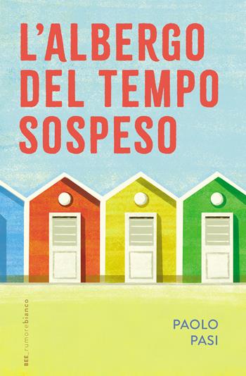 L'albergo del tempo sospeso - Paolo Pasi - Libro Bottega Errante Edizioni 2025, Rumore bianco | Libraccio.it